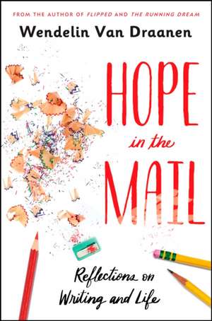 Hope in the Mail: Reflections on Writing and Life de Wendelin Van Draanen