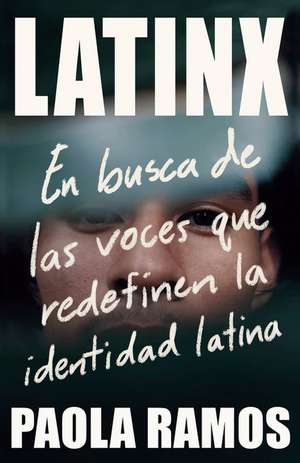 Latinx. En Busca de Las Voces Que Redefinen La Identidad Latina / Latinx. in Sea Rch of the Voices Redefining Latino Identity de Paola Ramos