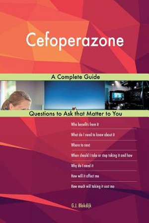 Cefoperazone; A Complete Guide de Blokdijk, G. J.