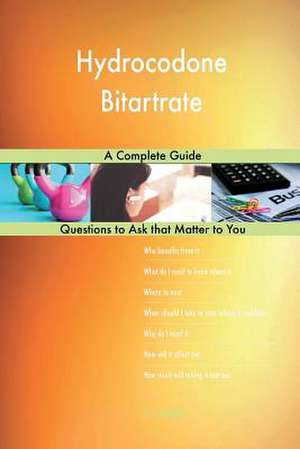Hydrocodone Bitartrate; A Complete Guide de Blokdijk, G. J.