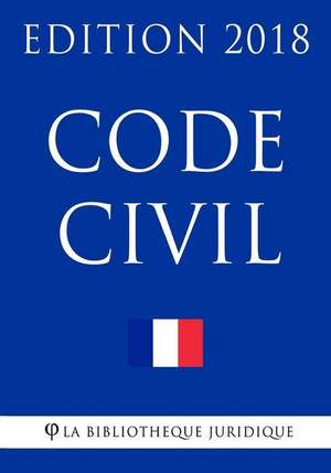 Code Civil 2018 de Editions La Bibliotheque Juridique