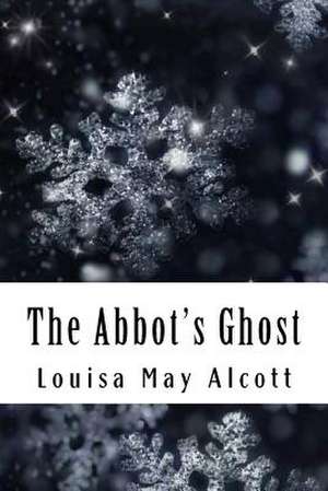 The Abbot's Ghost de Louisa May Alcott
