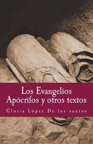 Los Evangelios Apocrifos y Otros Textos de Lopez de Los Santos, Gloria