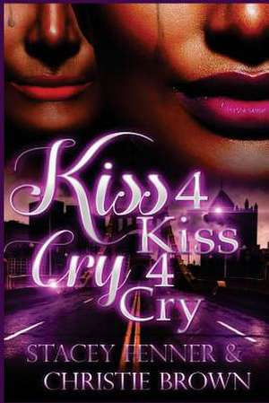 Kiss 4 Kiss Cry 4 Cry de Stacey Fenner