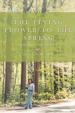 The Flying Flower to the Spring de Wang MD, Ph. D. Yan