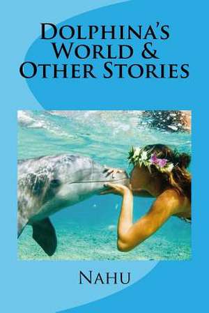 Dolphina's World & Other Stories de Nahu Lanham