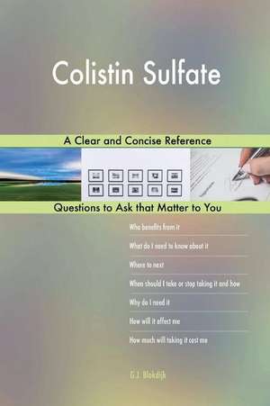 Colistin Sulfate; A Clear and Concise Reference de Blokdijk, G. J.