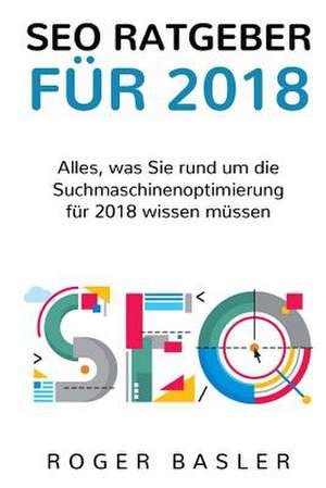 Seo Guide 2018 de Basler, Mr Roger L.