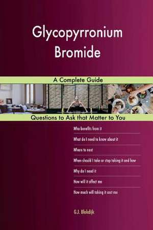 Glycopyrronium Bromide; A Complete Guide de Blokdijk, G. J.