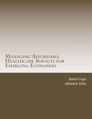 Managing Affordable Healthcare Services for Emerging Economies de Gope, Mr Rahul