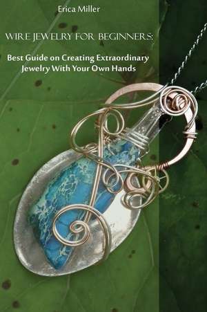 Wire Jewelry for Beginners de Eric A. Miller