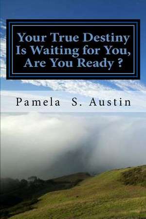 Your True Destiny Is Waiting for You, Are You Ready ? de Austin, Mrs Pamela S.