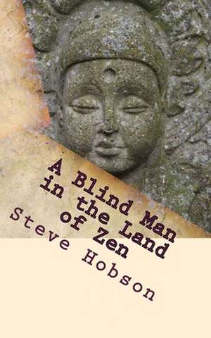 A Blind Man in the Land of Zen (Revised Edition) de Steve Hobson