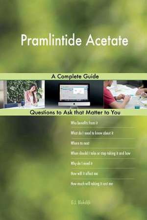 Pramlintide Acetate; A Complete Guide de Blokdijk, G. J.