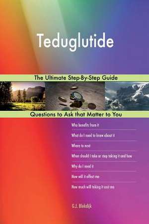 Teduglutide; The Ultimate Step-By-Step Guide de Blokdijk, G. J.
