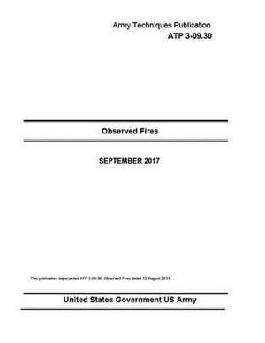 Army Techniques Publication Atp 3-09.30 Observed Fires September 2017 de United States Government Us Army