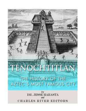 Tenochtitlan de Charles River Editors