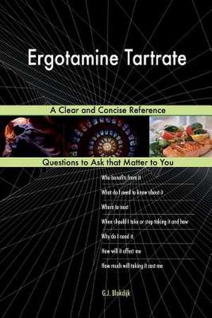 Ergotamine Tartrate; A Clear and Concise Reference de Blokdijk, G. J.