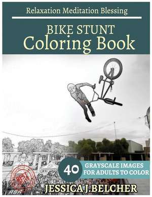 Bike Stunt Coloring Book for Adults Relaxation Meditation Blessing de Belcher, Jessica