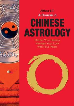 A Course in Chinese Astrology de S. T., Althea