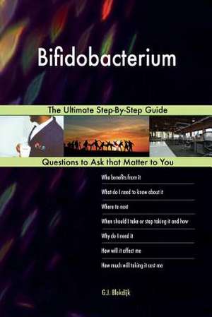 Bifidobacterium; The Ultimate Step-By-Step Guide de Blokdijk, G. J.