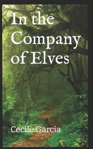 In the Company of Elves de Cecile Garcia