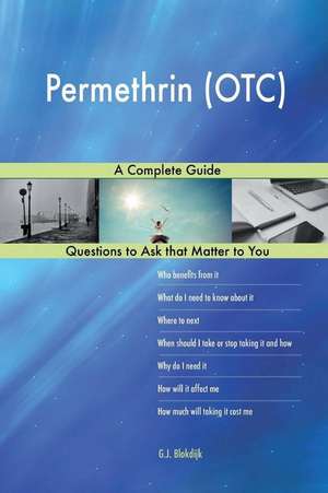 Permethrin (OTC); A Complete Guide de Blokdijk, G. J.