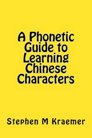 A Phonetic Guide to Learning Chinese Characters de Kraemer, Stephen M.