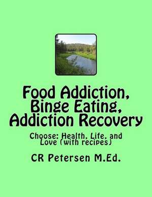 Food Addiction, Binge Eating, Addiction Recovery de Cr Petersen M. Ed