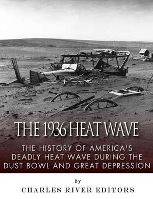 The 1936 North American Heat Wave de Charles River Editors