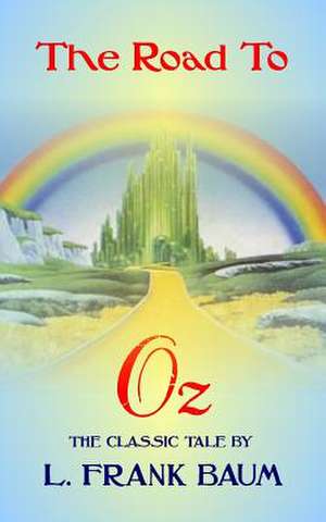 The Road to Oz - The Classic Tale by L Frank Baum de L. Frank Baum