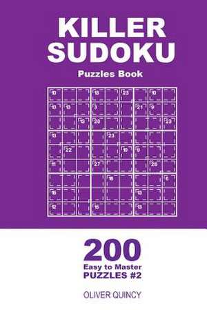 Killer Sudoku - 200 Easy to Master Puzzles 9x9 (Volume 2) de Quincy, Oliver