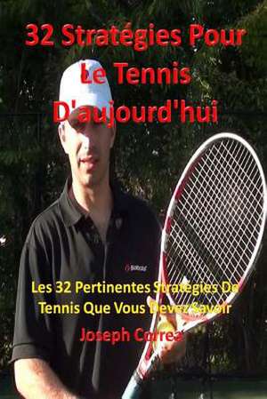 32 Strategies Pour Le Tennis D'Aujourd'hui de Joseph Correa