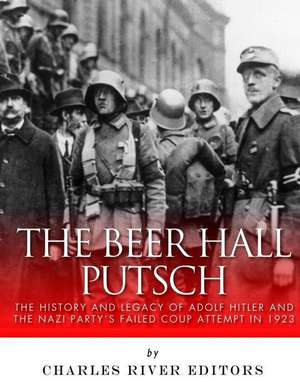 The Beer Hall Putsch de Charles River Editors