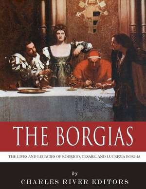 The Borgias de Charles River Editors