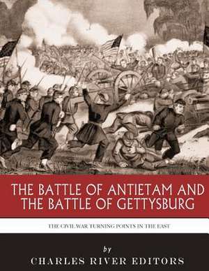 The Civil War Turning Points in the East de Charles River Editors