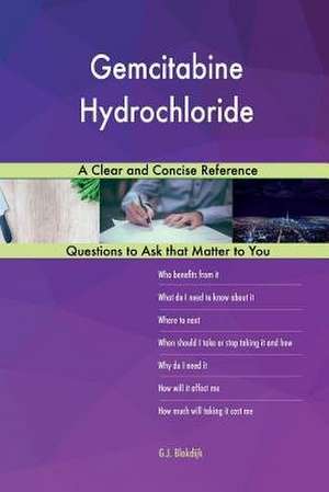 Gemcitabine Hydrochloride; A Clear and Concise Reference de Blokdijk, G. J.
