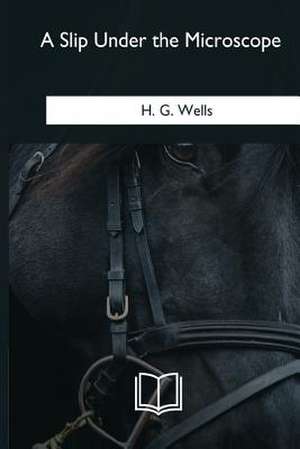 A Slip Under the Microscope de H. G. Wells