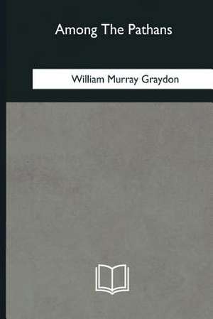 Among the Pathans de William Murray Graydon