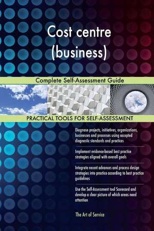 Cost Centre (Business) Complete Self-Assessment Guide de Blokdyk, Gerardus