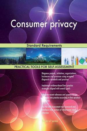 Consumer Privacy Standard Requirements de Blokdyk, Gerardus