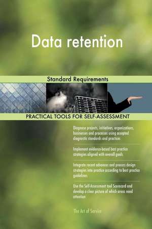 Data Retention Standard Requirements de Blokdyk, Gerardus