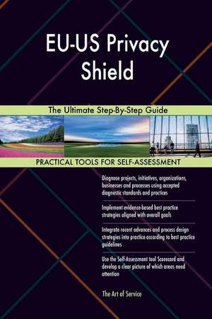 Eu-Us Privacy Shield the Ultimate Step-By-Step Guide de Blokdyk, Gerardus