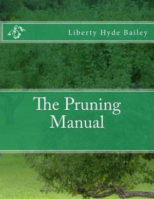 The Pruning Manual de Liberty Hyde Bailey