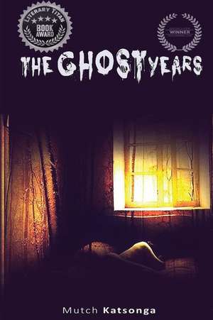 The Ghost Years de Mutch Katsonga