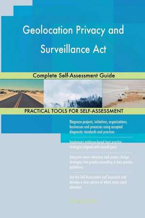 Geolocation Privacy and Surveillance ACT Complete Self-Assessment Guide de Blokdyk, Gerardus