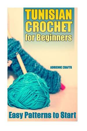 Tunisian Crochet for Beginners de Crafts, Adrienne