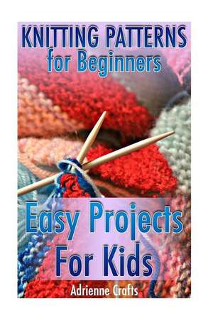 Knitting Patterns for Beginners de Crafts, Adrienne