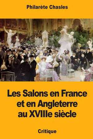 Les Salons En France Et En Angleterre Au Xviiie Siecle de Philarete Chasles