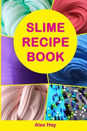 Slime Recipe Book de Hey, Alex